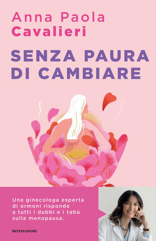 copertina Senza paura di cambiare. I consigli di una ginecologa per vivere la menopausa al meglio