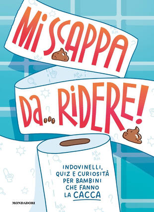 copertina Mi scappa da ridere! Indovinelli, quiz e curiosità per bambini che fanno la cacca. Ediz. a colori