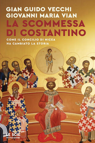 copertina La scommessa di Costantino. Come il Concilio di Nicea ha cambiato la storia