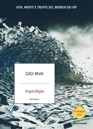 copertina Ingordigia. Vita, morte e truffa del broker dei vip