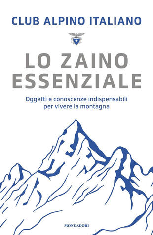 copertina Lo zaino essenziale. Oggetti e conoscenze indispensabili per vivere la montagna