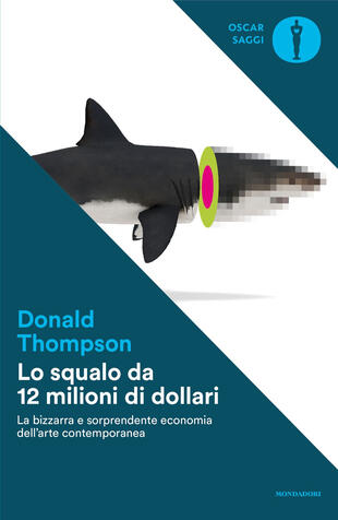 copertina Lo squalo da 12 milioni di dollari. La bizzarra e sorprendente economia dell'arte contemporanea