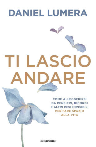 copertina Ti lascio andare. Come alleggerirsi da pensieri, ricordi e altri pesi invisibili per fare spazio alla vita
