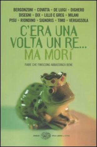 copertina C'era una volta un re... ma morì. Fiabe che finiscono abbastanza bene