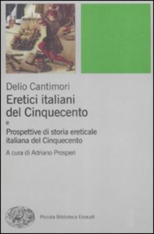 copertina Eretici italiani del CinquecentoProspettive di storia ereticale italiana del Cinquecento