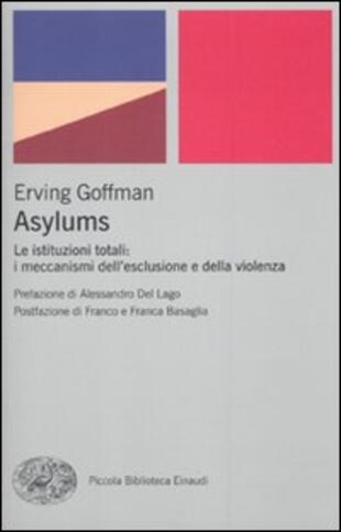 copertina Asylums. Le istituzioni totali: i meccanismi dell'esclusione e della violenza
