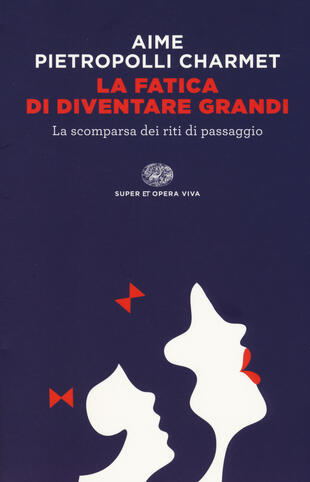 copertina La fatica di diventare grandi. La scomparsa dei riti di passaggio