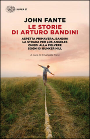 copertina Le storie di Arturo Bandini: Aspetta primavera, BandiniLa strada per Los AngelesChiedi alla polvereSogni di Bunker Hill