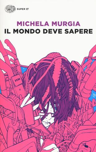 Il mondo deve sapere. Romanzo tragicomico di una telefonista precaria di  Murgia Michela - Il Libraio