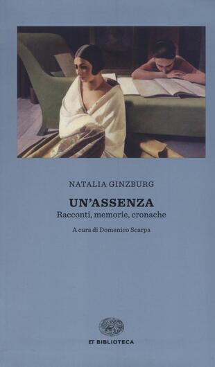 copertina Un' assenza. Racconti, memorie, cronache 1933-1988
