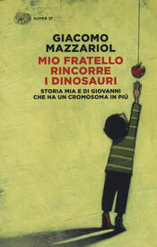 copertina Mio fratello rincorre i dinosauri. Storia mia e di Giovanni che ha un cromosoma in più