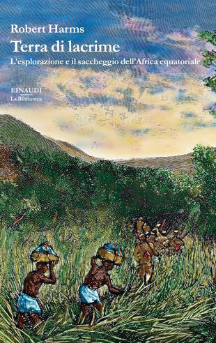copertina Terra di lacrime. L'esplorazione e il saccheggio dell'Africa equatoriale