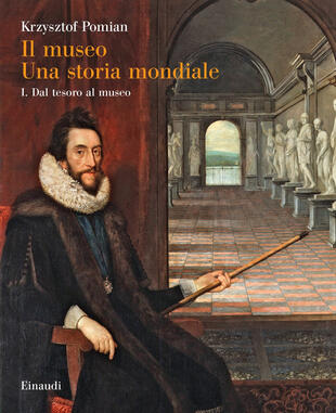 copertina Il museo. Una storia mondiale. Vol. 1: Dal tesoro al museo