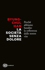 copertina La società senza dolore. Perché abbiamo bandito la sofferenza dalle nostre vite