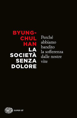 copertina La societ&agrave; senza dolore. Perch&eacute; abbiamo bandito la sofferenza dalle nostre vite