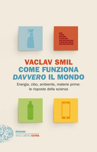 copertina Come funziona davvero il mondo. Energia, cibo, ambiente, materie prime: le risposte della scienza