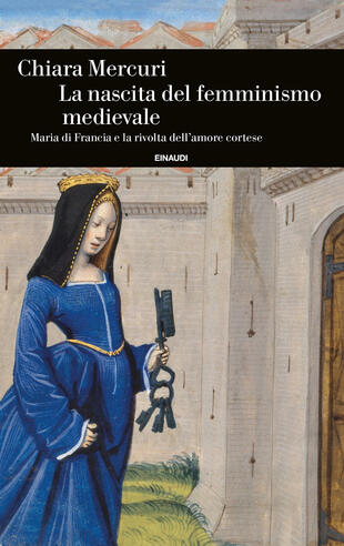 copertina La nascita del femminismo medievale. Maria di Francia e la rivolta dell'amore cortese