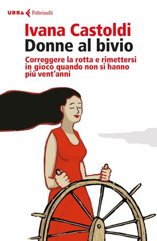 copertina Donne al bivio. Correggere la rotta e rimettersi in gioco quando non si hanno più vent'anni