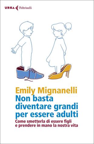 copertina Non basta diventare grandi per essere adulti. Come smetterla di essere figli e prendere in mano la nostra vita
