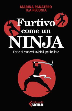 copertina Furtivo come un ninja. L'arte di rendersi invisibili per eccellere