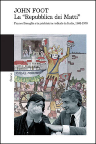 copertina La «Repubblica dei matti». Franco Basaglia e la psichiatria radicale in Italia, 1961-1978