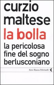 copertina La bolla. La pericolosa fine del sogno berlusconiano