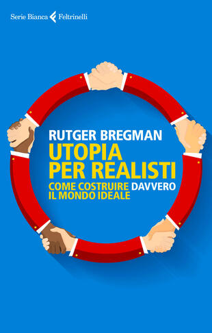 copertina Utopia per realisti. Come costruire davvero il mondo ideale