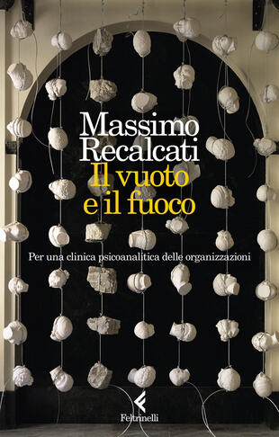 copertina Il vuoto e il fuoco. Per una clinica psicoanalitica delle organizzazioni