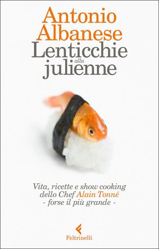 copertina Lenticchie alla julienne. Vita, ricette e show cooking dello chef Alain Tonné, forse il più grande