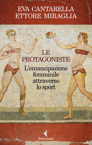 copertina Le protagoniste. L'emancipazione femminile attraverso lo sport