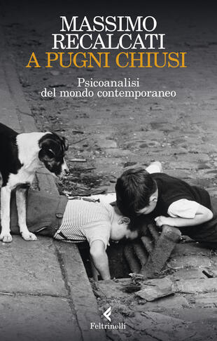 copertina A pugni chiusi. Psicoanalisi del mondo contemporaneo