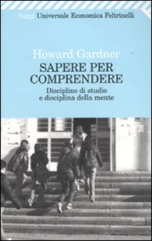 copertina Sapere per comprendere. Discipline di studio e disciplina della mente