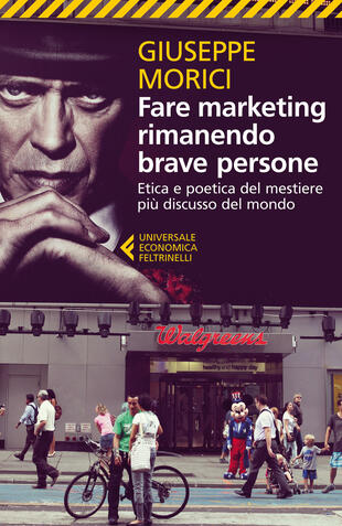 copertina Fare marketing rimanendo brave persone. Etica e poetica del mestiere pi&ugrave; discusso del mondo