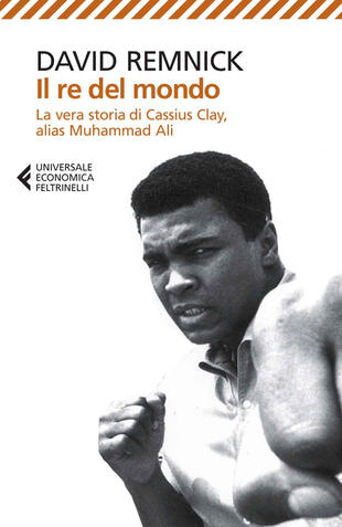 copertina Il re del mondo. La vera storia di Cassius Clay, alias Muhammad Ali