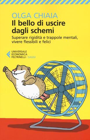copertina Il bello di uscire dagli schemi. Superare rigidità e trappole mentali, vivere flessibili e felici