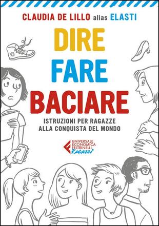 copertina Dire fare baciare. Istruzioni per ragazze alla conquista del mondo