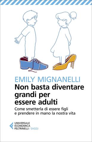 copertina Non basta diventare grandi per essere adulti. Come smetterla di essere figli e prendere in mano la nostra vita