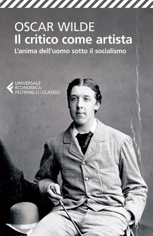 copertina Il critico come artista-L'anima dell'uomo sotto il socialismo. Testo inglese a fronte