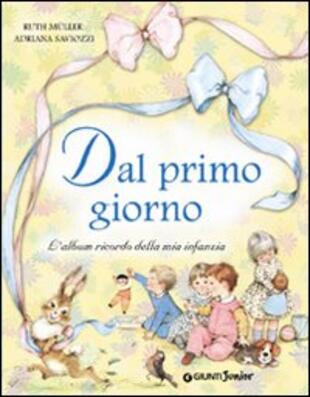 copertina Dal primo giorno. L'album ricordo della mia infanzia. Ediz. illustrata
