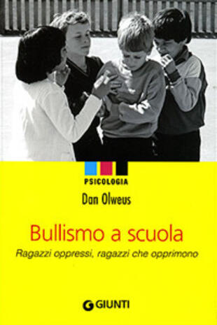 copertina Bullismo a scuola. Ragazzi oppressi, ragazzi che opprimono