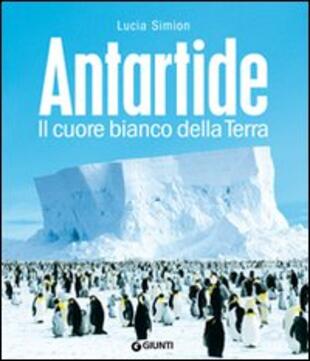 copertina Antartide. Il cuore bianco della terra. Ediz. illustrata