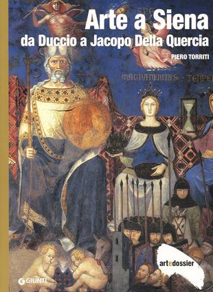 copertina Arte a Siena. Da Duccio a Jacopo della Quercia. Ediz. illustrata