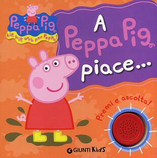 copertina A Peppa Pig piace...Hip hip urrà per Peppa! Premi e ascolta! Ediz. illustrata