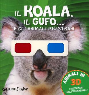 copertina Il koala, il gufo... e gli animali più strani. Con gadget