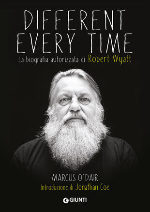copertina Different every time. La biografia autorizzata di Robert Wyatt