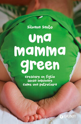 copertina Una mamma green. Crescere un figlio senza inquinare come una petroliera