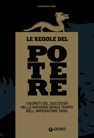 copertina Le regole del potere. I segreti del successo nelle massime senza tempo dell'imperatore Tang