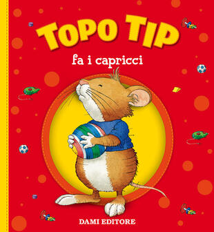 copertina Topo Tip fa i capricci. Ediz. a colori