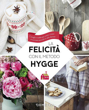 copertina La felicità con il metodo Hygge. Consigli e ricette per vivere, creare e cucinare secondo lo stile danese