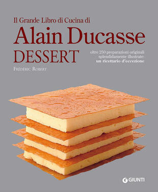 copertina Il grande libro di cucina di Alain Ducasse. Dessert